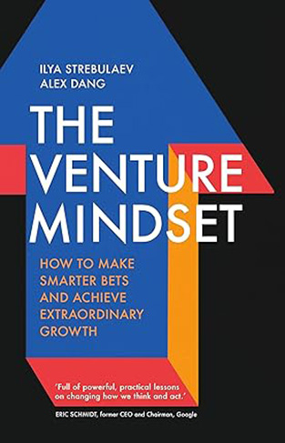 The Venture Mindset - How to Make Smarter Bets and Achieve Extraordinary Growth